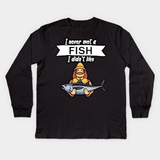 I never met a fish I didn’t like Kids Long Sleeve T-Shirt